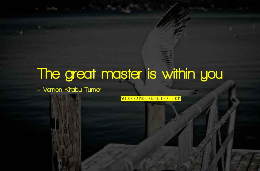 Glen Bell Quotes By Vernon Kitabu Turner: The great master is within you.