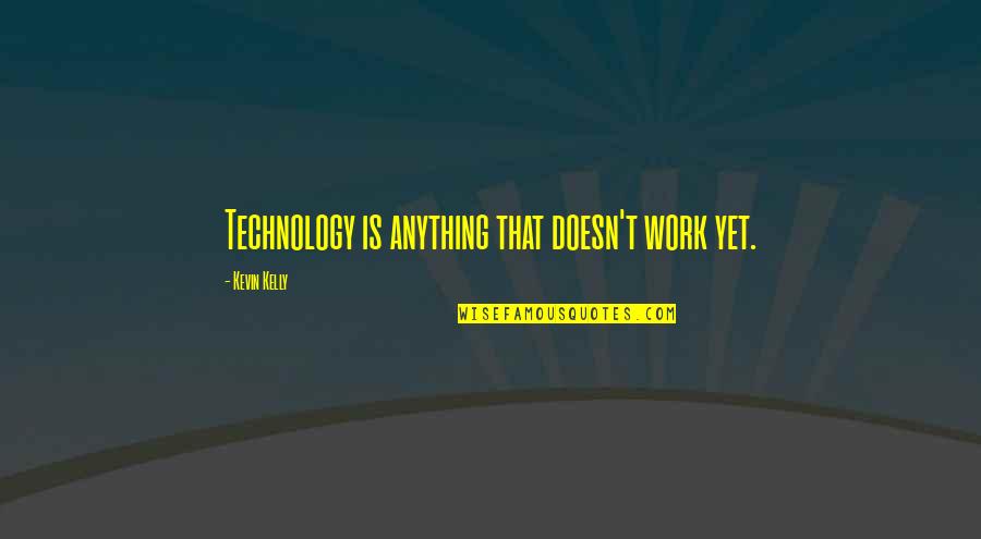 Glenlivet 25 Quotes By Kevin Kelly: Technology is anything that doesn't work yet.