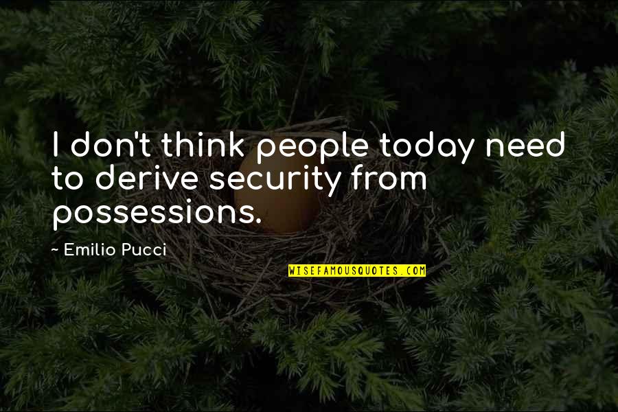 Glenmark Quotes By Emilio Pucci: I don't think people today need to derive