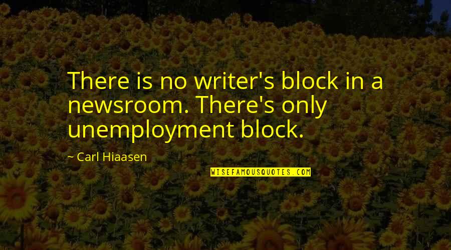 Glenn Branca Quotes By Carl Hiaasen: There is no writer's block in a newsroom.