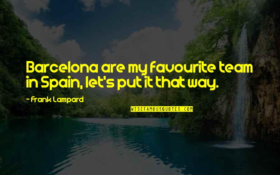 Glenn Close Dangerous Liaisons Quotes By Frank Lampard: Barcelona are my favourite team in Spain, let's