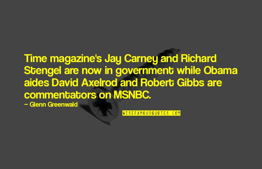 Glenn Greenwald Quotes By Glenn Greenwald: Time magazine's Jay Carney and Richard Stengel are