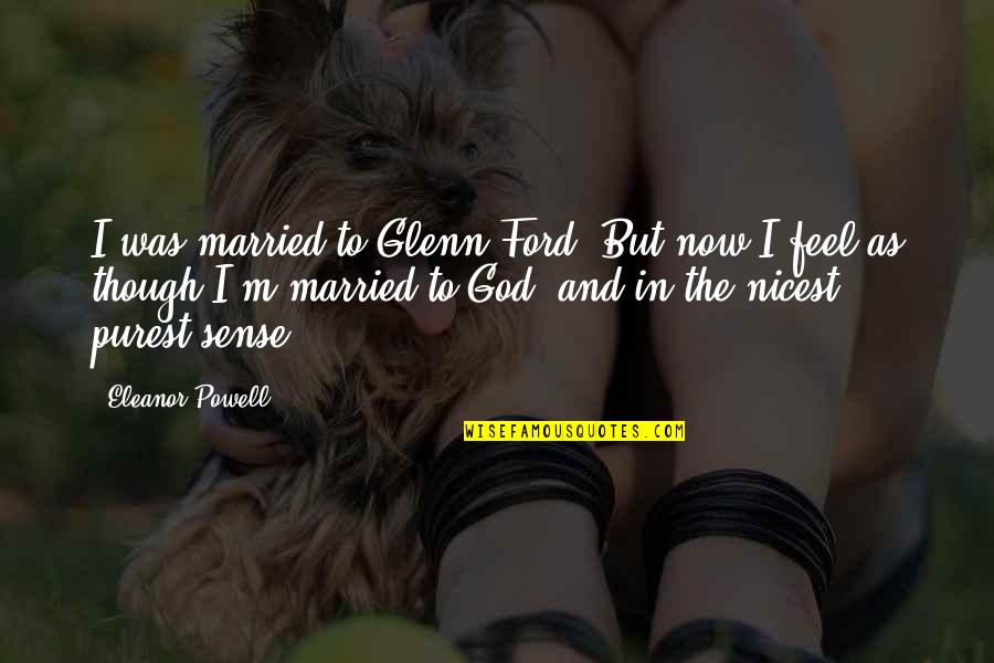 Glenn Quotes By Eleanor Powell: I was married to Glenn Ford. But now