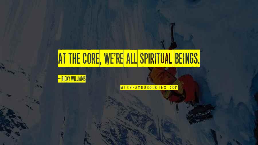 Glenndon Chatmans Age Quotes By Ricky Williams: At the core, we're all spiritual beings.