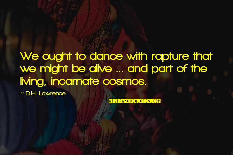 Glesener Betz Quotes By D.H. Lawrence: We ought to dance with rapture that we