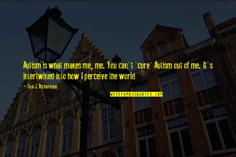 Gleybert Gomes Quotes By Tina J. Richardson: Autism is what makes me, me. You can't