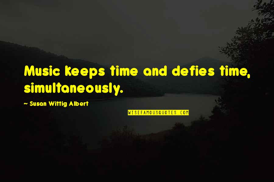 Glhrc Quotes By Susan Wittig Albert: Music keeps time and defies time, simultaneously.