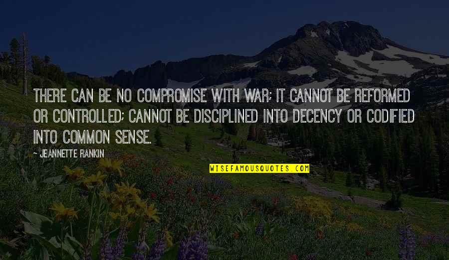 Glim Quotes By Jeannette Rankin: There can be no compromise with war; it