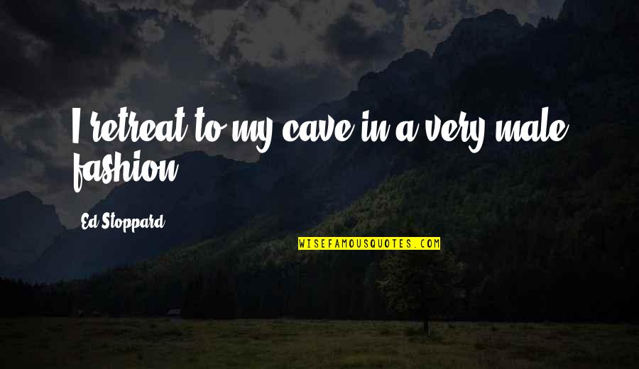 Gloats Quotes By Ed Stoppard: I retreat to my cave in a very