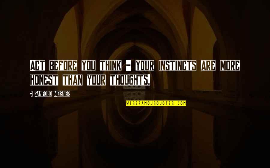 Global Partnerships Quotes By Sanford Meisner: Act before you think - your instincts are