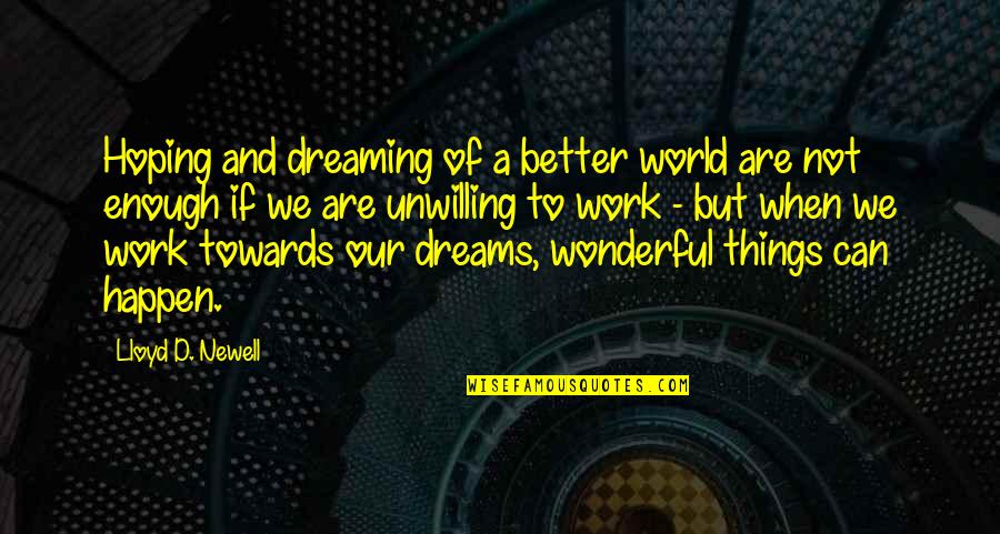 Globales Bouganvilla Quotes By Lloyd D. Newell: Hoping and dreaming of a better world are