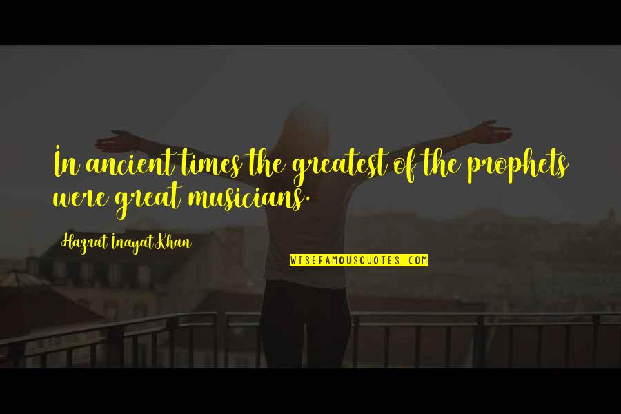 Globalise Quotes By Hazrat Inayat Khan: In ancient times the greatest of the prophets