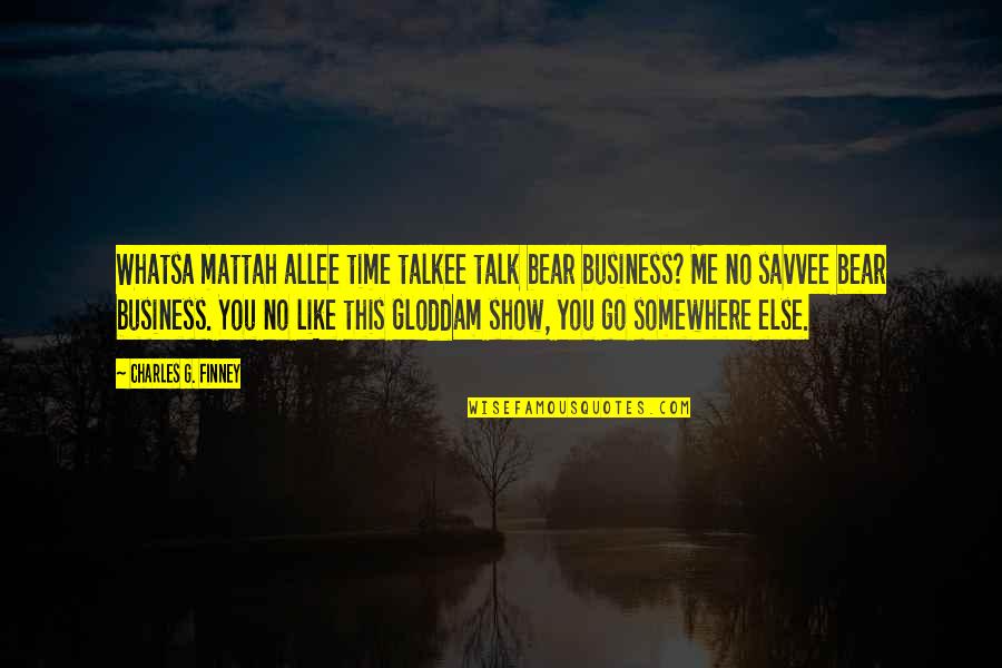 Gloddam Quotes By Charles G. Finney: Whatsa mattah allee time talkee talk bear business?