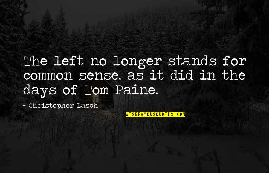 Gloomy Autumn Quotes By Christopher Lasch: The left no longer stands for common sense,