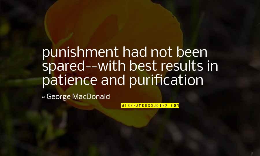 Gloria Anzaldua Quotes By George MacDonald: punishment had not been spared--with best results in