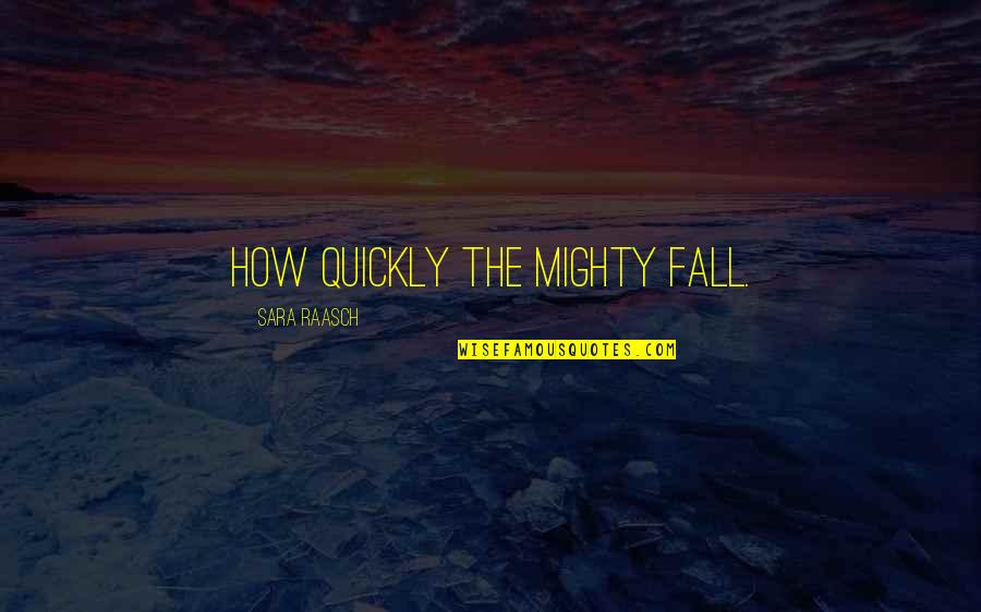 Gloria Anzaldua Quotes By Sara Raasch: How quickly the mighty fall.