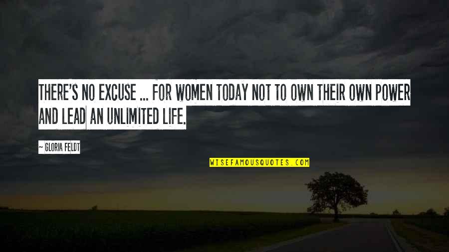 Gloria Feldt Quotes By Gloria Feldt: There's no excuse ... for women today not