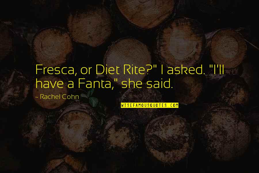 Gloriest Quotes By Rachel Cohn: Fresca, or Diet Rite?" I asked. "I'll have