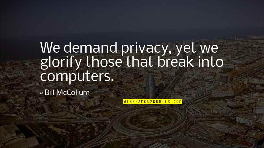 Glorify Quotes By Bill McCollum: We demand privacy, yet we glorify those that