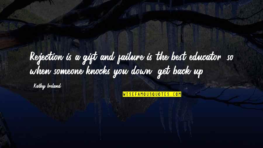 Glorious Dead Quotes By Kathy Ireland: Rejection is a gift and failure is the