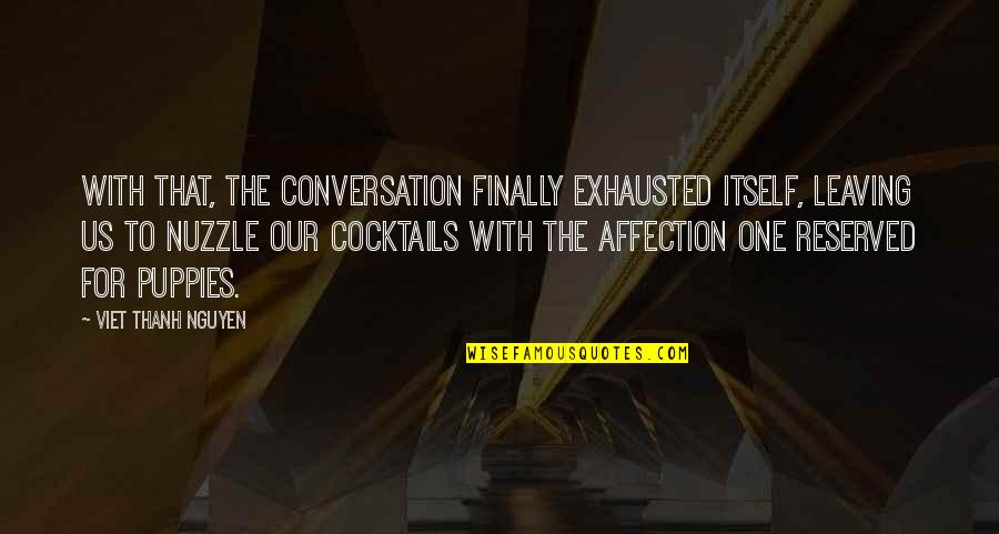 Glory Days Quotes By Viet Thanh Nguyen: With that, the conversation finally exhausted itself, leaving