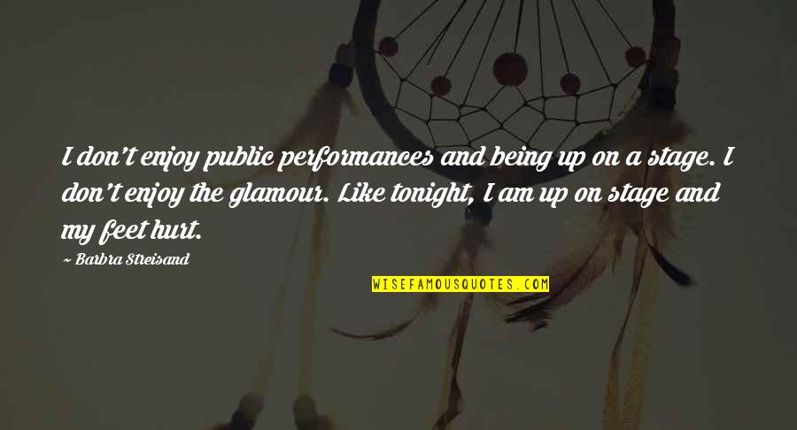 Glory The Game Quotes By Barbra Streisand: I don't enjoy public performances and being up