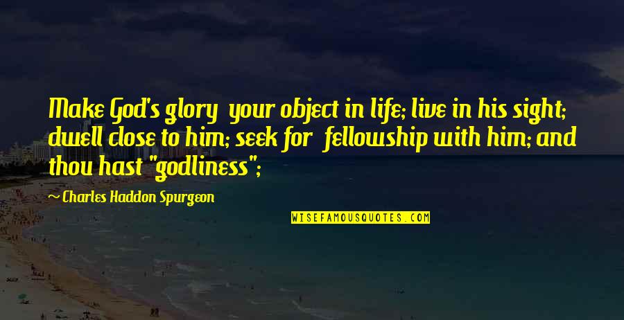 Glory To God Quotes By Charles Haddon Spurgeon: Make God's glory your object in life; live