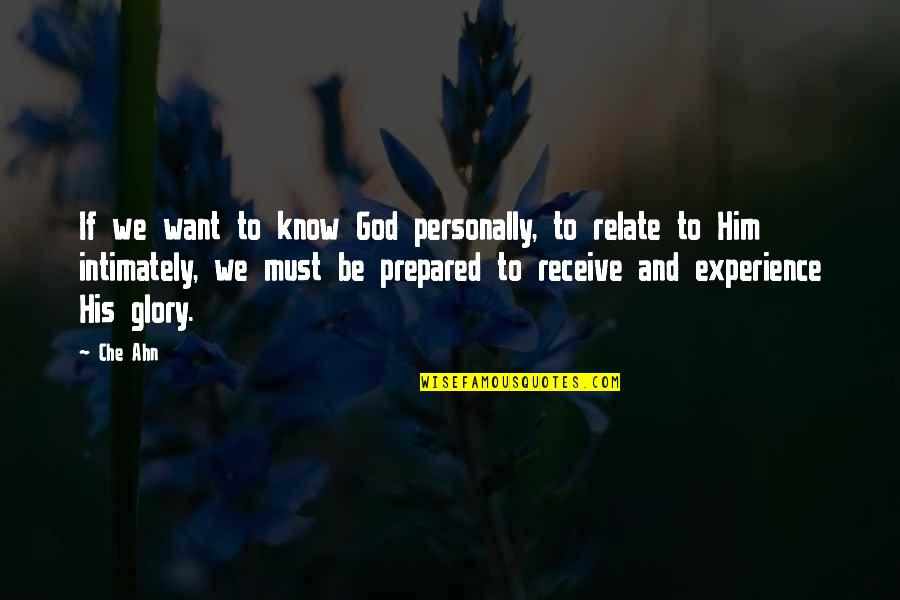 Glory To God Quotes By Che Ahn: If we want to know God personally, to