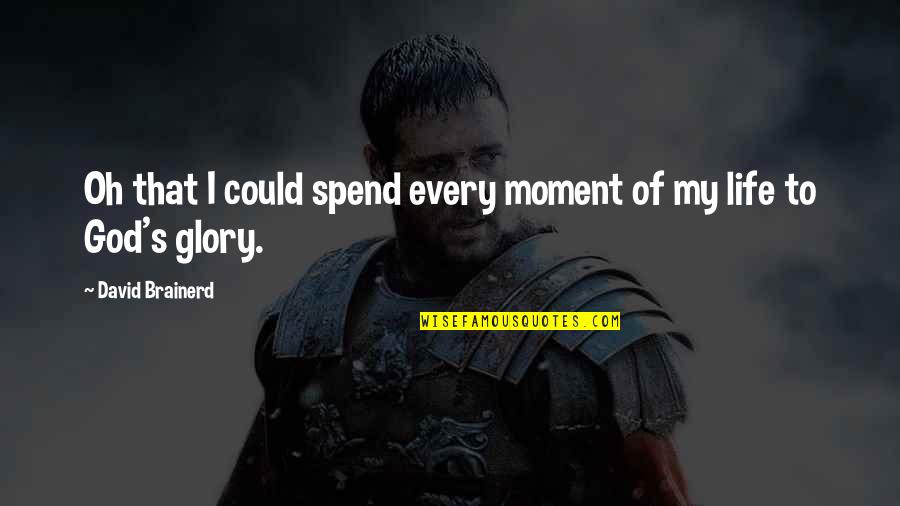 Glory To God Quotes By David Brainerd: Oh that I could spend every moment of