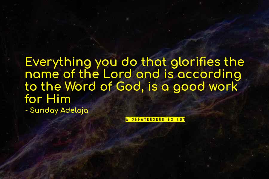 Glory To God Quotes By Sunday Adelaja: Everything you do that glorifies the name of