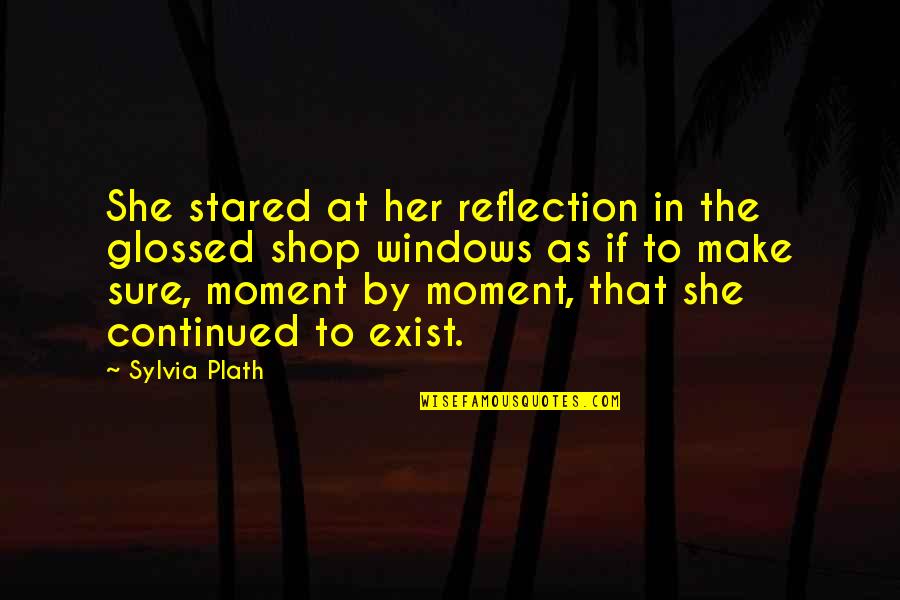 Glossed Quotes By Sylvia Plath: She stared at her reflection in the glossed