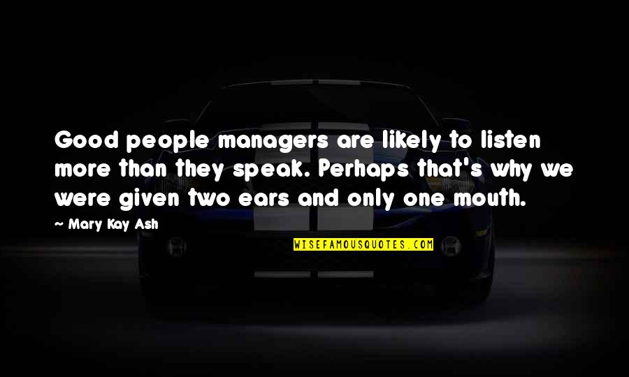 Glossolalia Is Based Quotes By Mary Kay Ash: Good people managers are likely to listen more