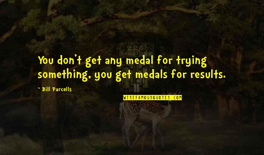 Glowing Sunset Quotes By Bill Parcells: You don't get any medal for trying something,