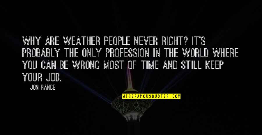 Glucosamine Chondroitin Quotes By Jon Rance: Why are weather people never right? It's probably