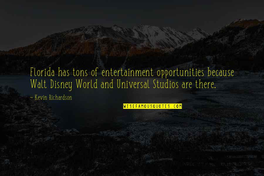 Glue Like Substances Quotes By Kevin Richardson: Florida has tons of entertainment opportunities because Walt