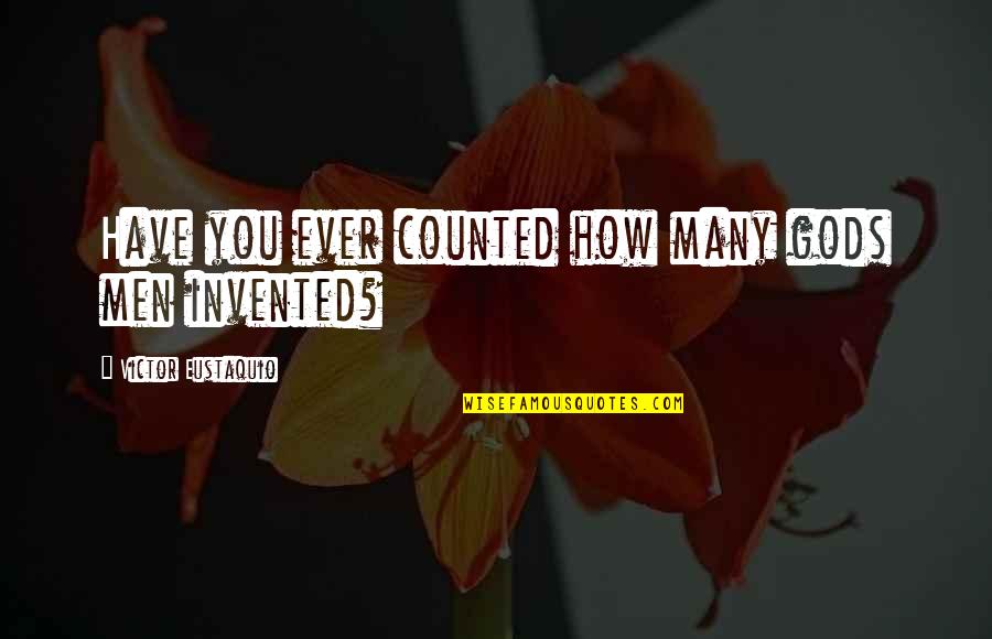 Glue Like Substances Quotes By Victor Eustaquio: Have you ever counted how many gods men