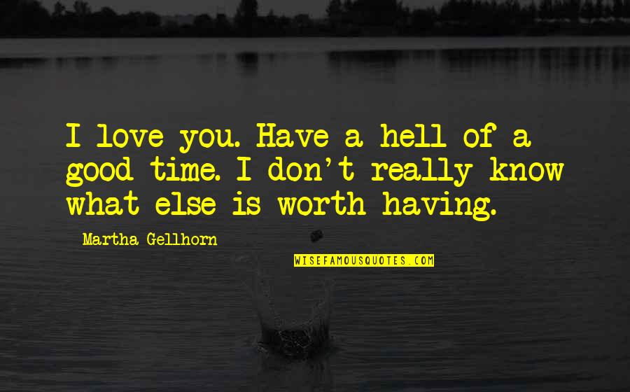 Glue Stick Quotes By Martha Gellhorn: I love you. Have a hell of a