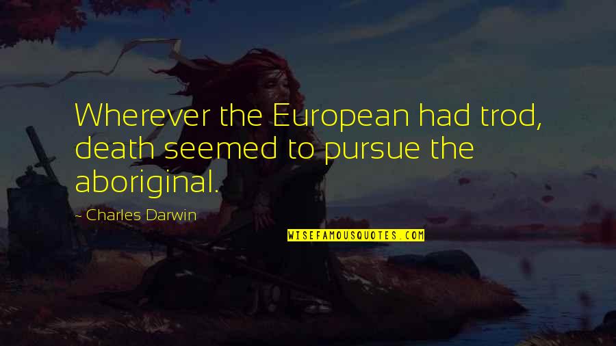 Glushko Samuelson Quotes By Charles Darwin: Wherever the European had trod, death seemed to