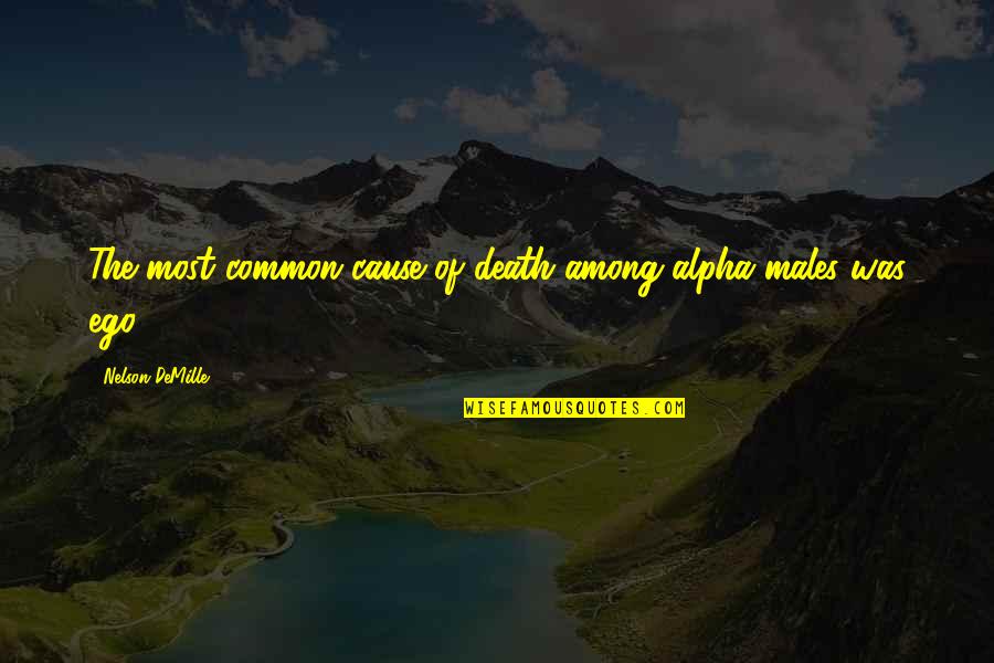 Glushko Samuelson Quotes By Nelson DeMille: The most common cause of death among alpha