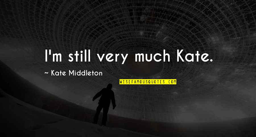Glycolysis Reaction Quotes By Kate Middleton: I'm still very much Kate.