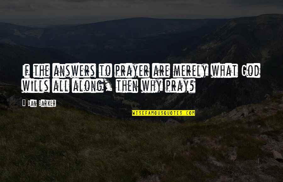 Glymphid Quotes By Dan Barker: If the answers to prayer are merely what