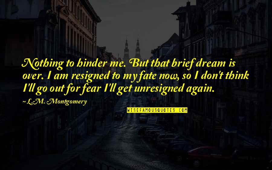 Glymphid Quotes By L.M. Montgomery: Nothing to hinder me. But that brief dream