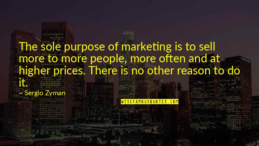 Gniazdka Berker Quotes By Sergio Zyman: The sole purpose of marketing is to sell