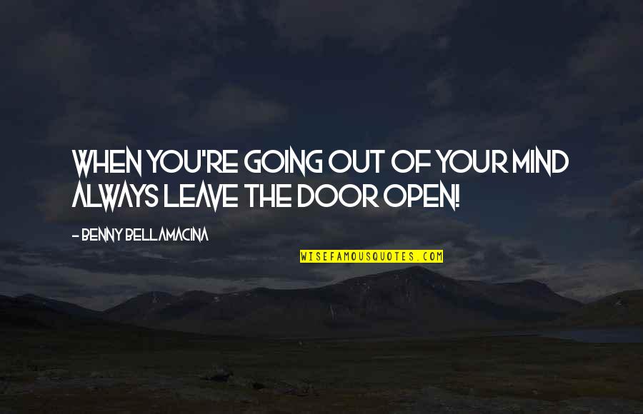 Go Ahead In Shakespeare Quotes By Benny Bellamacina: When you're going out of your mind always