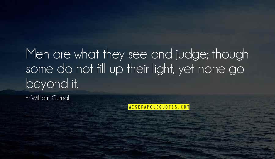 Go Do It Quotes By William Gurnall: Men are what they see and judge; though