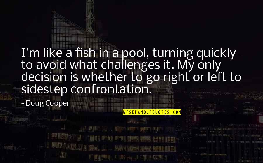 Go Fish Quotes By Doug Cooper: I'm like a fish in a pool, turning