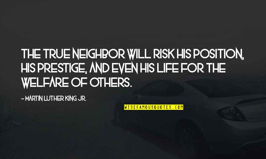 Go Get It Fitness Quotes By Martin Luther King Jr.: The true neighbor will risk his position, his