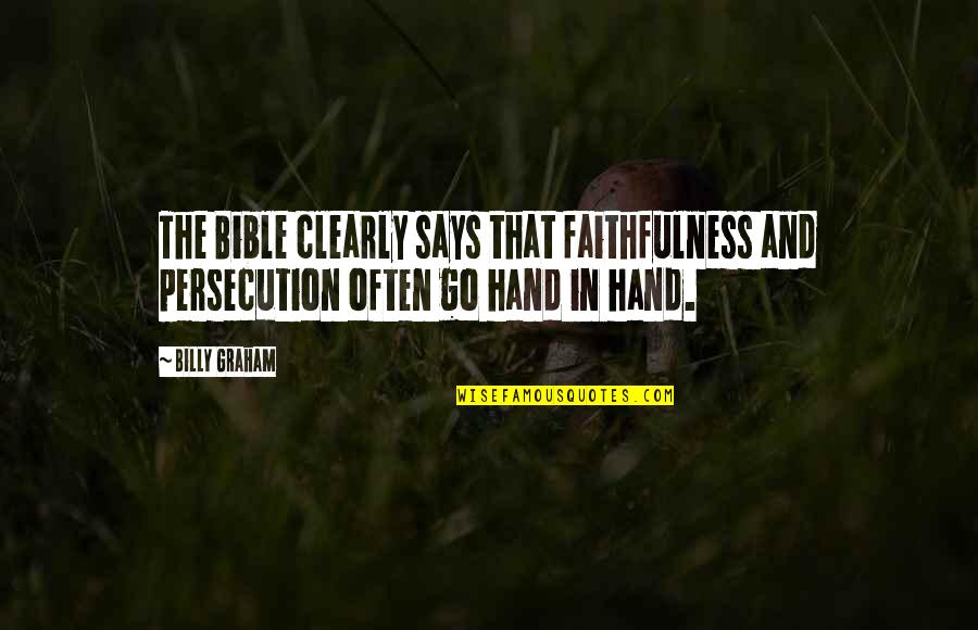 Go Hand In Hand Quotes By Billy Graham: The Bible clearly says that faithfulness and persecution