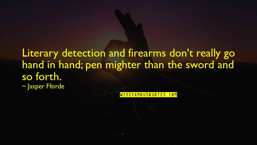 Go Hand In Hand Quotes By Jasper Fforde: Literary detection and firearms don't really go hand