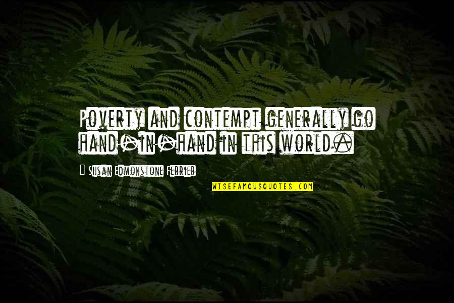 Go Hand In Hand Quotes By Susan Edmonstone Ferrier: Poverty and contempt generally go hand-in-hand in this